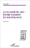 Le plaisir du jeu entre passion et souffrance