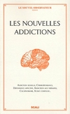 Les nouvelles addictions  Addiction sexuelle, cyberdépendance, dépendance affective, addiction aux thérapies, achat compulsif